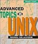 Advanced Topics in UNIX: Processes, Files, and Systems