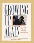 Growing Up Again: Parenting Ourselves, Parenting Our Children