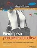 Pierde Peso Y Encuentra Tu Belleza/loss Weight And Find Your Beauty: Trucos Y Secretos Para Conseguir El Cuerpo Que Quieres (52 Ideas Brillantes) (52 Ideas Brillantes)
