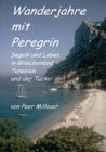 Wanderjahre mit Peregrin: Segeln und Leben in Griechenland, Tunesien und der T�rkei - Peer Millauer