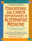 Educational and Career Opportunities in Alternative Medicine: All You Need to Find Your Calling in the Healing Professions