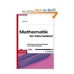 Mathematik f�r Informatiker: Einf�hrung an praktischen Beispielen aus der Welt der Computer