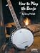 How to Play the Banjo beginner book and CD