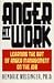 Anger at Work/Learning the Art of Anger Management on the Job