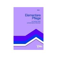 Elementare Pflege von kranken, alten und behinderten Menschen: Lehr-/Fachbuch