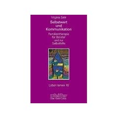 Selbstwert und Kommunikation. Familientherapie f�r Berater und zur Selbsthilfe