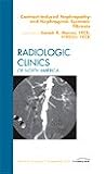 Contrast-Induced Nephropathy and Nephrogenic Systemic Fibrosis, An Issue of Radiologic Clinics of North America (The Clinics: Radiology)
