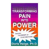 Transforming Pain into Power : Making the Most of Your Emotions, New Edition