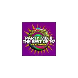 Dance Latino : Party Mix II: The Best Of '97 by Rosabel by Rosabel, Todd Terry featuring Martha Walsh and Jo, Sandy B., Planet Soul, and Lucci N Cruz (Audio CD - 1997)