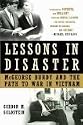 Lessons in Disaster: McGeorge Bundy and the Path to War in Vietnam [National Security Advisor under Kennedy & Johnson]