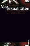 Neosexualit&auml;ten: &Uuml;ber den kulturellen Wandel von Liebe und Perversion - Volkmar Sigusch