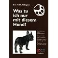 Was tu ich nur mit diesem Hund?: Von der gewaltfreien (Um)Erziehung des Hundes. Wie und warum Verhaltensst�rungen entstehen, wie man sie rechtzeitig erkennt, vermeidet und behebt