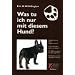 Was tu ich nur mit diesem Hund?: Von der gewaltfreien (Um)Erziehung des Hundes. Wie und warum Verhaltensst�rungen entstehen, wie man sie rechtzeitig erkennt, vermeidet und behebt