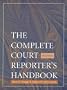 The Complete Court Reporter's Handbook (3rd Edition)