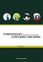 Strategisches Corporate Publishing: Konzepte, Tools und Innovationen