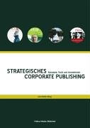 Strategisches Corporate Publishing: Konzepte, Tools und Innovationen