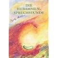 Die Hebammensprechstunde: Einf�hlsame und naturheilkundliche Begleitung zu Schwangerschaft, Geburt, Wochenbett und Stillzeit mit Heilkr�utern, Hom�opathie und Aromatherapie