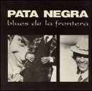 Pata Negra - Blues de la frontera - Zortam Music