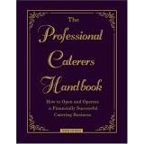 The Professional Caterer's Handbook: How to Open and Operate a Financially Successful Catering Business
