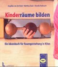 Kinderr&auml;ume bilden - Ein Ideenbuch f&uuml;r Raumgestaltung in Kitas - Angelika von der Beek, Matthias Buck, Annelie Rufenach