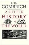 A Little History of the World by E. H. Gombrich