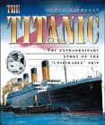The Titanic : the extraordinary story of the 'unsinkable' ship