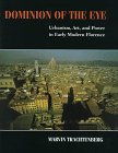 Dominion Of The Eye : Urbanism, Art, And Power In Early  Modern Florence