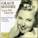 Grace Moore: Love Me Forever by Anonymous, Irving Berlin, Hector Berlioz, Georges Bizet, and Henri Duparc