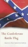 The Confederate Battle Flag: America's Most Embattled Emblem
