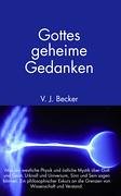 Gottes geheime Gedanken. Was uns westliche Physik und östliche Mystik über Gott und Geist, Urknall und Universum, Sinn und Sein sagen können. Ein philosophischer Exkurs an die Grenzen von Wissenschaft und Verstand