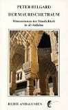 Der maurische Traum: Dimensionen der Sinnlichkeit in al-Andalus - Peter Hilgard