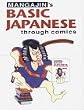 Basic Japanese Through Comics Part 1: Compilation Of The First 24 Basic Japanese Columns From Mangajin Magazine: v. 1