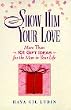 Show Him Your Love: 101 Gift Ideas for the Man in Your Life