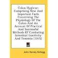 Colon Hygiene: Comprising New And Important Facts Concerning The Physiology Of The Colon And An... by  John Harvey Kellogg