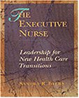 The Executive Nurse:  Leadership for New Health Care Transitions
