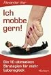 Ich mobbe gern! Die 10 ultimativen Strategien f�r mehr Lebensgl�ck