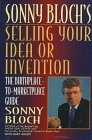 Selling Your Idea or Invention: The Birthplace-To-Marketplace Guide