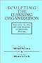 Sculpting the Learning Organization: Lessons in the Art and Science of Systemic Change (Jossey-Bass Management)