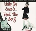While I'm Dead...Feed the Dog: With CD (While I'm Dead Feed the Dog)