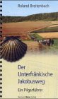 Der Unterfr&auml;nkische Jakobusweg - Roland Breitenbach