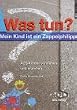 Was tun? Mein Kind ist ein Zappelphilipp. ADS-Kinder verstehen und erziehen