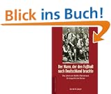 Der Mann, der den Fu�ball nach Deutschland brachte. Das Leben des Walther Bensemann. Ein biografischer Roman