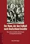 Der Mann, der den Fu�ball nach Deutschland brachte. Das Leben des Walther Bensemann. Ein biografischer Roman
