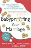 Babyproofing Your Marriage: How to Laugh More and Argue Less As Your Family Grows
