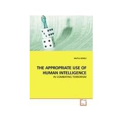 THE APPROPRIATE USE OF HUMAN INTELLIGENCE: IN COMBATING TERRORISM