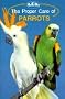 The Proper Care of Parrots