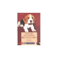Ratgeber f�r ein gl�ckliches Beagle-Leben: Verstehen. Erziehen. Mit ihnen Leben