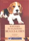 Ratgeber f�r ein gl�ckliches Beagle-Leben: Verstehen. Erziehen. Mit ihnen Leben