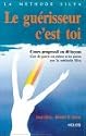 Le Gu&eacute;risseur c'est toi : Cours progressif en 40 le&ccedil;ons