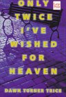Only Twice I'Ve Wished for Heaven